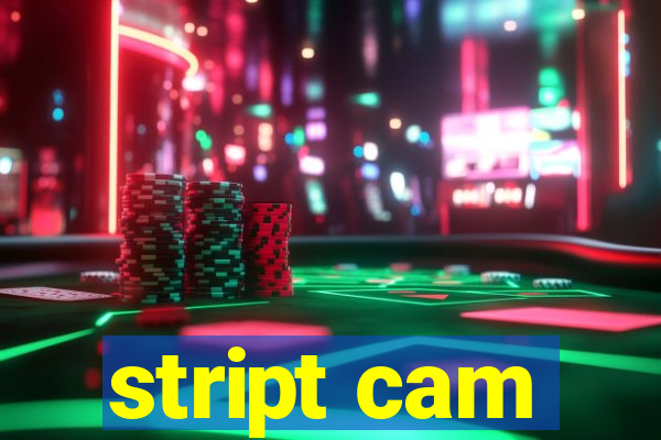 stript cam